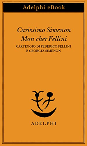 Carissimo Simenon • Mon cher Fellini: Carteggio di Federico Fellini e Georges Simenon (Italian Edition)