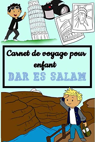 Carnet de Voyage pour Enfant Dar es Salam: Carnet de voyage pour enfant pour prendre note des bons moments avec des des petits coloriages