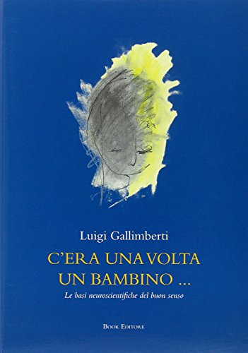 C'era una volta un bambino... Le basi neuroscientifiche del buon senso. Con DVD (Logosinopie)