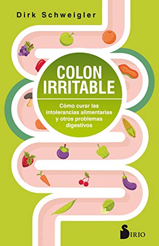 Colon irritable: Cómo curar las intolerancias alimentarias y otros problemas digestivos