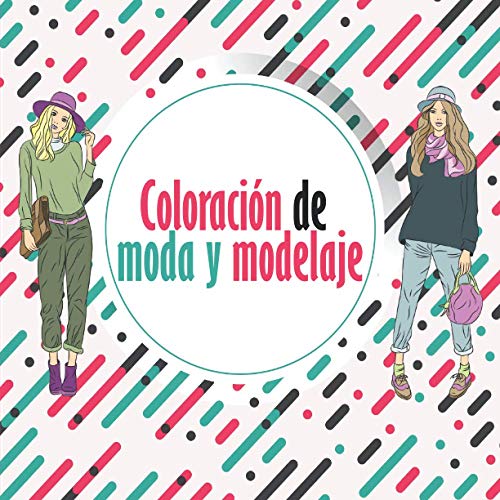 Coloración de moda y modelaje: El regalo perfecto para una mujer, adolescente o niña - Para colorear en 20 modelos, sus ropas y decoraciones - En ... o para hacerla feliz y pasar un buen rato