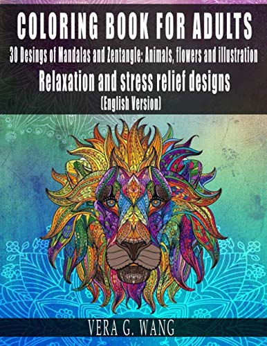 COLORING BOOK FOR ADULTS - 30 Designs of Mandalas and Zentangle:  Animals, Flowers and Illustrations - Relaxation and stress relief designs - (English Version)