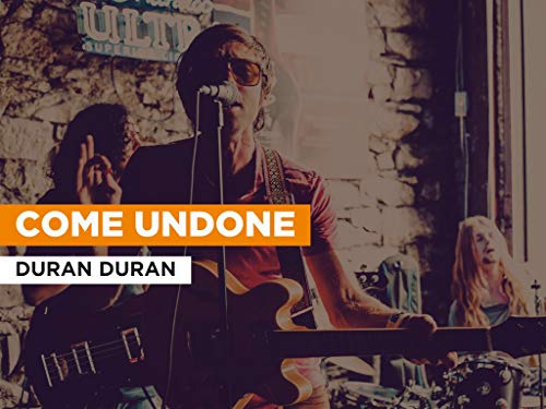 Come Undone in the Style of Duran Duran