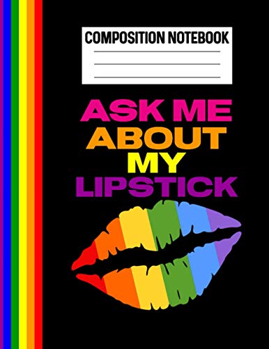 Composition Notebook Ask Me About My Lipstick: LGBTQ Teen Gay Pride Stuff For Back To School Taking Notes For Lesbian Bisexual Queer