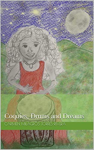 Coquies, Drums and Dreams: Coquíes, Drums and Dreams (English Edition)