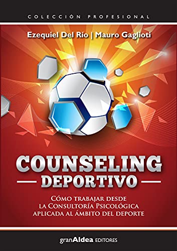 Counseling deportivo: Cómo trabajar desde la Consultoría Psicológica aplicada al ámbito del deporte (Profesional)