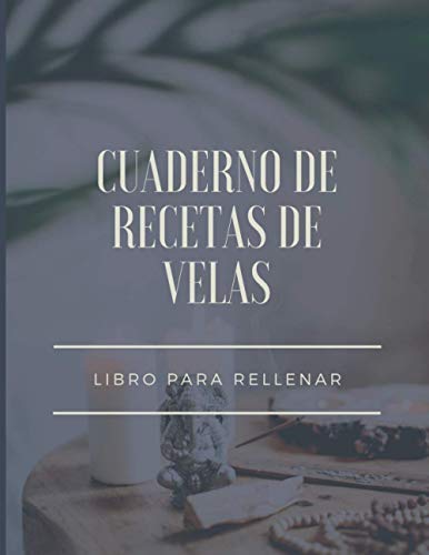 Cuaderno de recetas de velas: 50 recetas de velas y cosméticos para llenar por su cuidado | Cosméticos caseros para crear según sus deseos