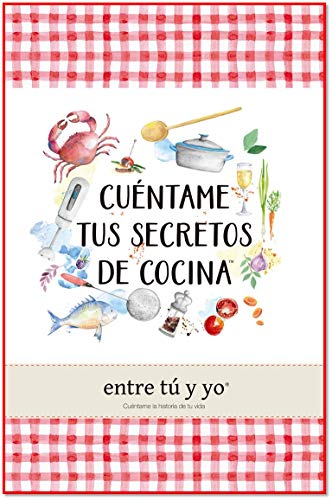 CUÉNTAME TUS SECRETOS DE COCINA (entre tú y yo)