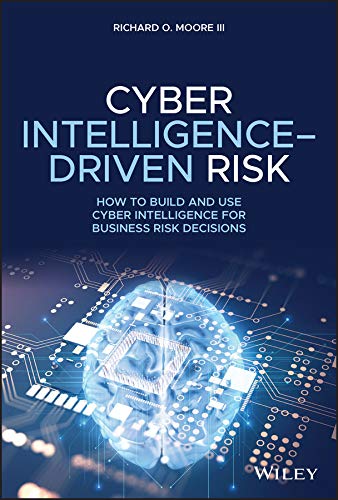 Cyber Intelligence-Driven Risk: How to Build and Use Cyber Intelligence for Business Risk Decisions (English Edition)