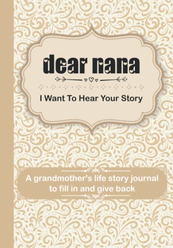 Dear Nana. I Want To Hear Your Story: A grandmother's life story journal to fill in and give back Memory Journal to Share The Stories, Memories and Moments That Have Shaped Nana’s Life | 7 x 10 inch