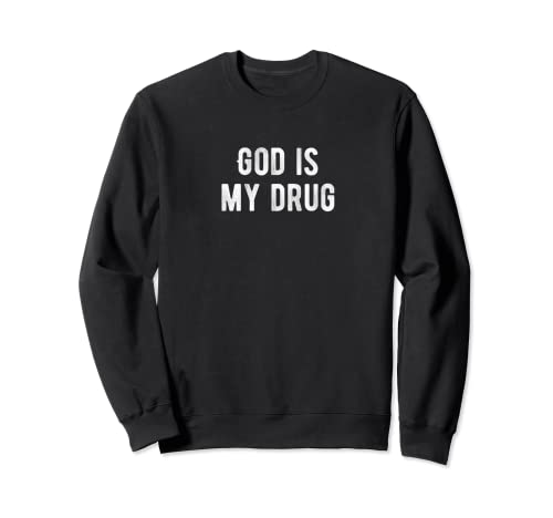 DIOS ES MI DRUG Adiction Recuperación Anti Drogas Heroína Grieta Sudadera