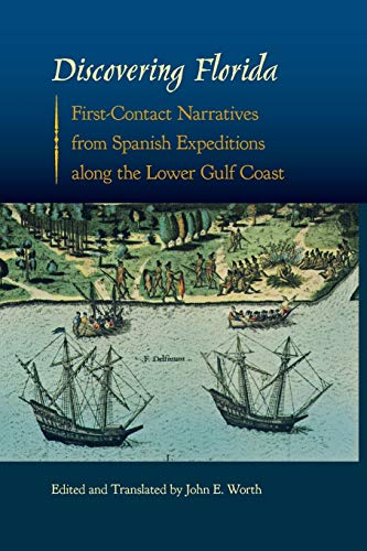 Discovering Florida: First-Contact Narratives from Spanish Expeditions along the Lower Gulf Coast (Florida Museum of Natural History: Ripley P. Bullen Series)