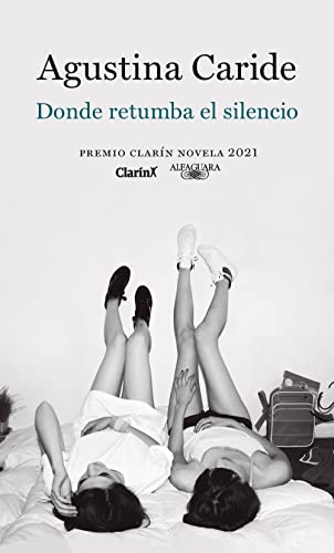 Donde retumba el silencio: Premio Clarín Novela 2021