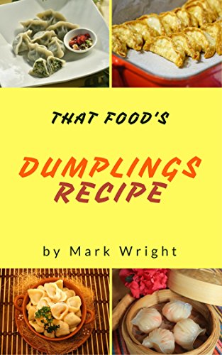 Dumplings Recipes : 50 Delicious of Dumplings Cookbooks (Dumplings Recipes, Gluten Free Dumpling Recipe, Chinese Dumpling Recipe Book) (Mark Wright Cookbook Series No.13) (English Edition)