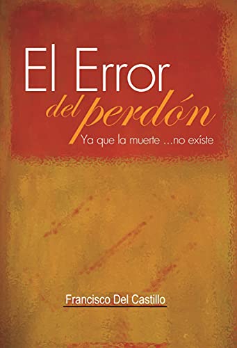 EL ERROR DEL PERDÓN: YA QUE LA MUERTE... NO EXISTE