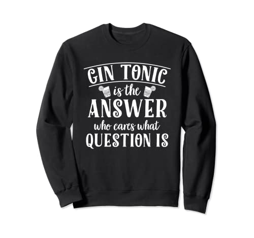 El Gin Tonic es la respuesta, no importa cuál sea la Sudadera