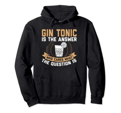 El Gin Tonic es la respuesta, no importa cuál sea la Sudadera con Capucha