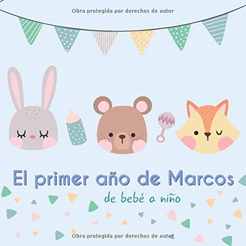 El primer año de Marcos - Mi bebé está creciendo: Álbum de tu bebé para completar con las experiencias vividas durante su primer año