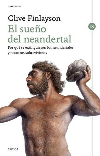 El sueño del neandertal: Por qué se extinguieron los neandertales y nosotros sobrevivimos (Drakontos)