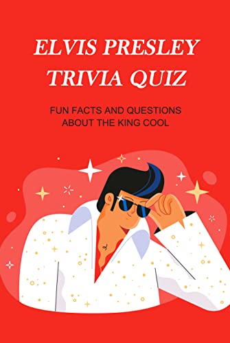 Elvis Presley Trivia Quiz: Fun Facts and Questions about The King Cool: Elvis Presley Graceland Book (English Edition)