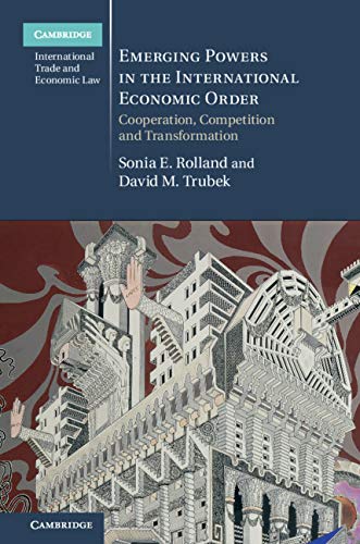 Emerging Powers in the International Economic Order: Cooperation, Competition and Transformation (Cambridge International Trade and Economic Law) (English Edition)