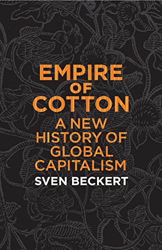 Empire of Cotton: A New History of Global Capitalism (English Edition)