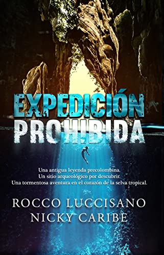 Expedición prohibida: Aventura/thriller. Una antigua leyenda, un sitio arqueológico por descubrir en la selva tropical (Thriller, misterio, suspenso, aventura de Rocco Luccisano)