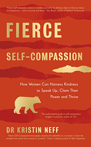 Fierce Self-Compassion: How Women Can Harness Kindness to Speak Up, Claim Their Power, and Thrive (English Edition)