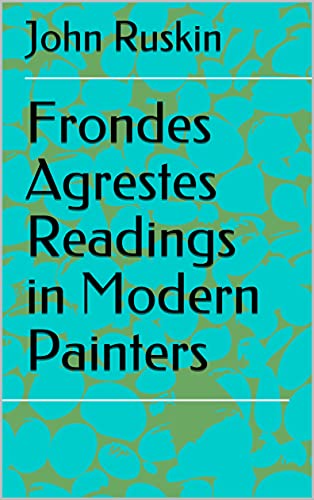 Frondes Agrestes Readings in Modern Painters (English Edition)