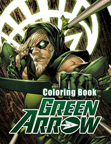 Green Arrow Coloring Book: This is a fun coloring book, unique illustrations that helps relieve stress suitable for all ages. – 50+ GIANT Great Pages with Premium Quality Images