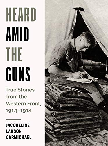 Heard Amid the Guns: True Stories from the Western Front, 19141918