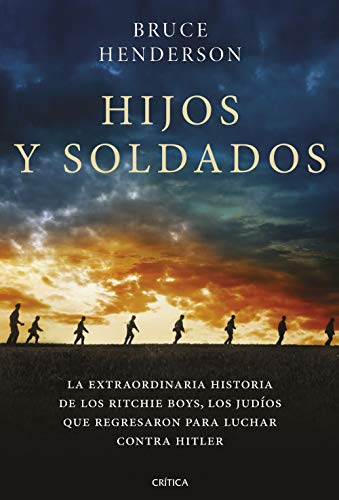 Hijos y soldados: La extraordinaria historia de los Ritchie Boys, los judíos que regresaron para luchar contra Hitler (Memoria Crítica)