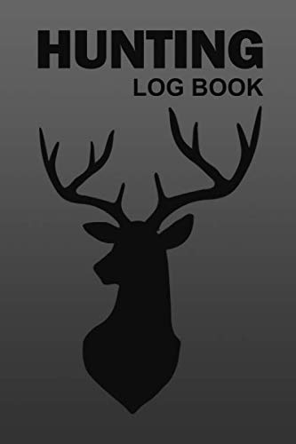 Hunting Log Book: Hunters Adventure Tracker For Recording The Outdoor Hunt Practice