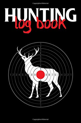 Hunting Log Book: Wild Animals Hunts Notebook To Document Details Of Gun And Equipment