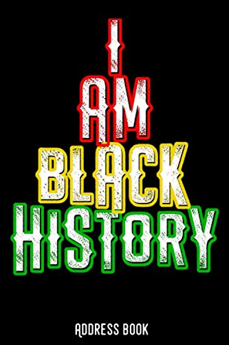 I AM BLACK HISTORY: Address book / phone & contact book: All contacts at a glance - 120 pages in alphabetical order / size 6x9