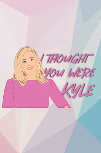 I Thought You Were Kyle - Kathy Hilton 120 Page Lined Personal Journal