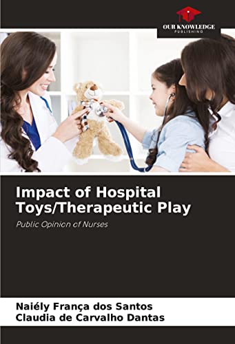 Impact of Hospital Toys/Therapeutic Play: Public Opinion of Nurses