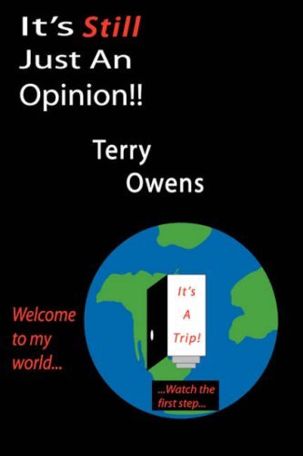 It's Still Just an Opinion!! by Terry Owens (2007-05-22)