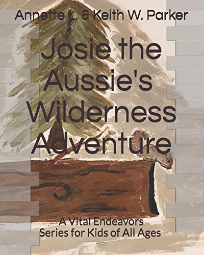 Josie the Aussie's Wilderness Adventure: A Vital Endeavors series for kids of all ages: 1