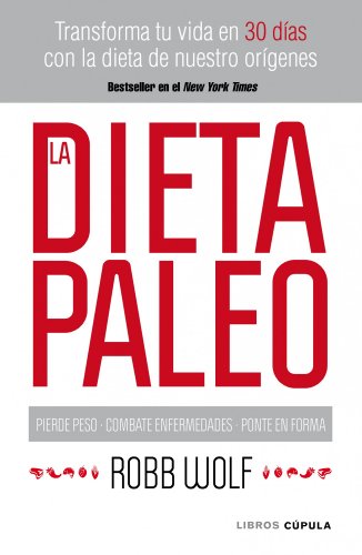 La dieta Paleo: Transforma tu vida en 30 días con la dieta de nuestro orígenes (Salud)