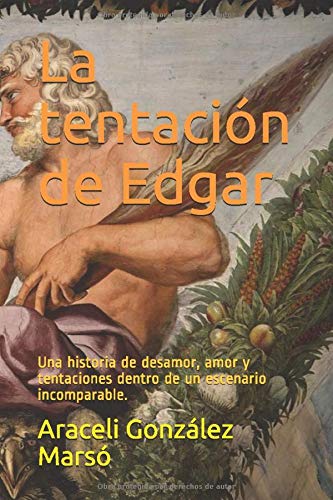 La tentación de Edgar: Una historia de desamor, amor y tentaciones dentro de un escenario incomparable.