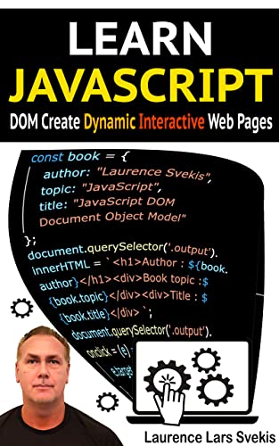 Learn JavaScript DOM Create Dynamic and Interactive Web Pages : Bring your web pages to life with JavaScript code How to Create Dynamic and Interactive Web Pages (English Edition)