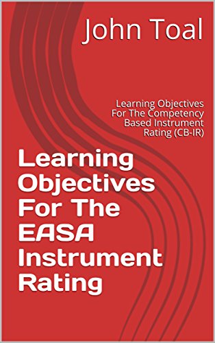 Learning Objectives For The EASA Instrument Rating: Learning Objectives For The Competency Based Instrument Rating (CB-IR) (English Edition)