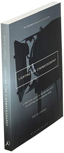 Lighting for Cinematography: A Practical Guide to the Art and Craft of Lighting for the Moving Image (The CineTech Guides to the Film Crafts)