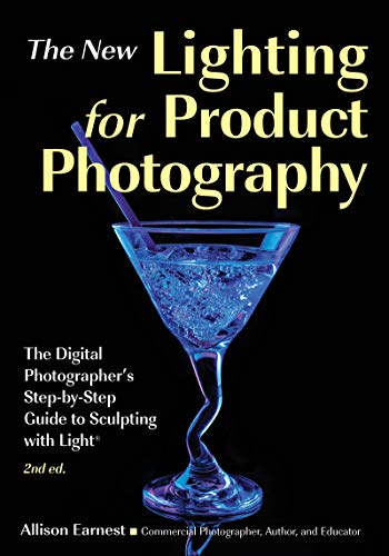 Lighting For Product Photography: The Digital Photographer's Step-by-Step Guide to Sculpting with Light (2nd Edition)