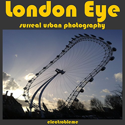 London Eye: Surreal urban photography (surrealism Book 7) (English Edition)