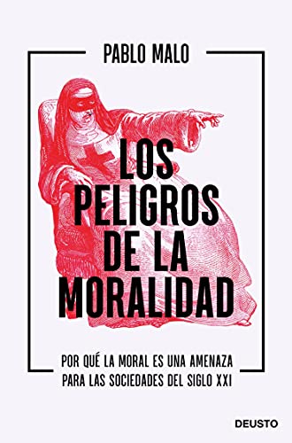 Los peligros de la moralidad: Por qué la moral es una amenaza para las sociedades del siglo XXI (Deusto)