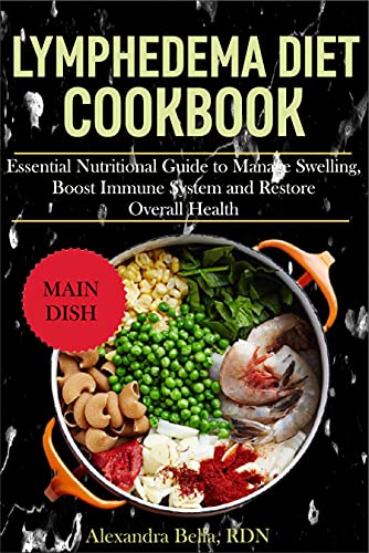 LYMPHEDEMA DIET COOKBOOK: Essential Nutritional Guide to Manage Swelling, Boost Immune System and Restore Overall Health (English Edition)