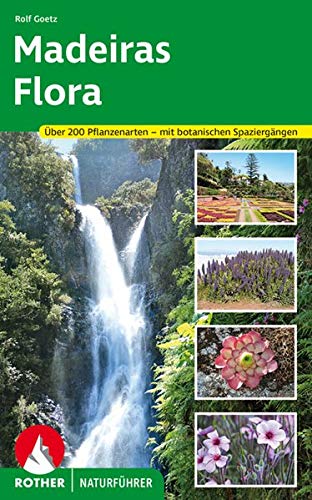 Madeiras Flora: Über 200 Pflanzenarten auf der »Blumeninsel im Atlantik« - mit botanischen Spaziergängen auf Levadawegen und durch botanische Gärten