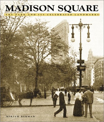 Madison Square: the Park and Its Celebrated Landmarks